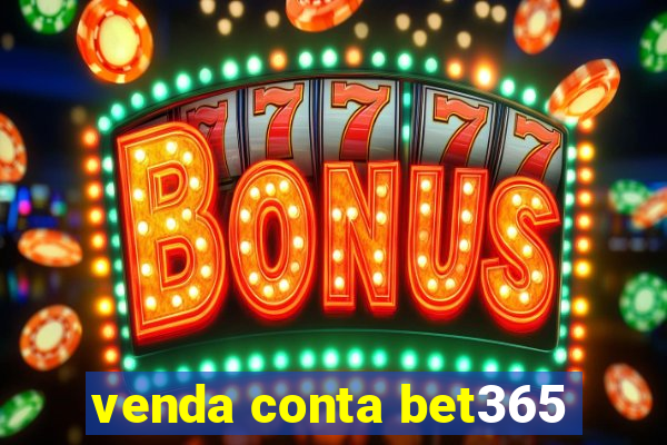 venda conta bet365